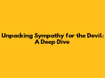Unpacking 'Sympathy for the Devil': A Deep Dive
