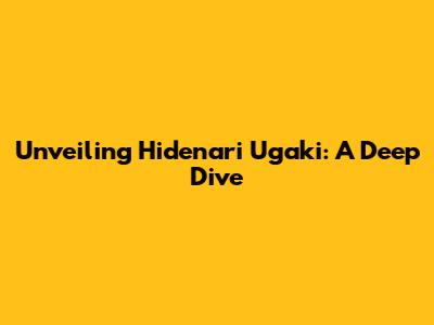 Unveiling Hidenari Ugaki: A Deep Dive