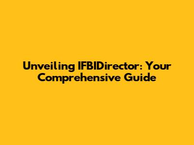 Unveiling IFBIDirector: Your Comprehensive Guide