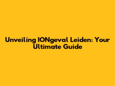 Unveiling IONgeval Leiden: Your Ultimate Guide