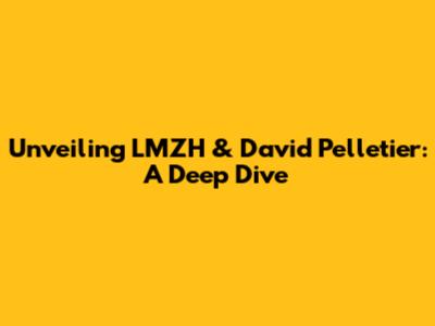 Unveiling LMZH & David Pelletier: A Deep Dive