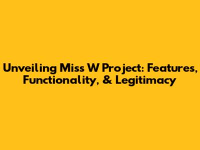 Unveiling Miss W Project: Features, Functionality, & Legitimacy