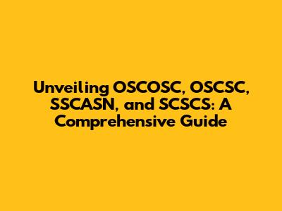 Unveiling OSCOSC, OSCSC, SSCASN, and SCSCS: A Comprehensive Guide