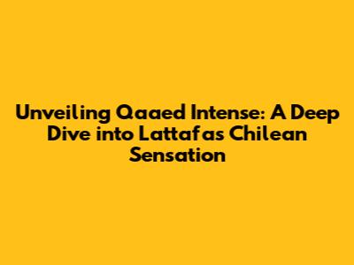Unveiling Qaa'ed Intense: A Deep Dive into Lattafa's Chilean Sensation