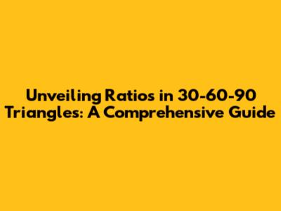 Unveiling Ratios in 30-60-90 Triangles: A Comprehensive Guide
