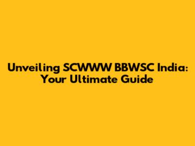 Unveiling SCWWW BBWSC India: Your Ultimate Guide