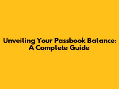 Unveiling Your Passbook Balance: A Complete Guide