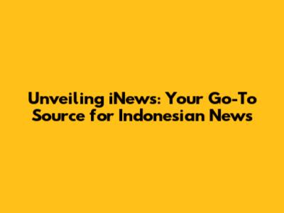 Unveiling iNews: Your Go-To Source for Indonesian News
