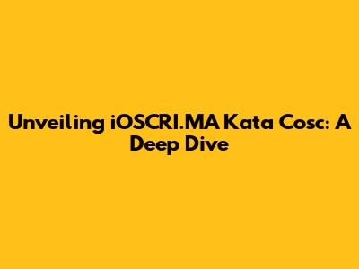 Unveiling iOSCRI.MA Kata Cosc: A Deep Dive