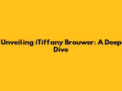 Unveiling iTiffany Brouwer: A Deep Dive