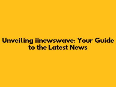 Unveiling iinewswave: Your Guide to the Latest News