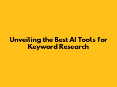 Unveiling the Best AI Tools for Keyword Research