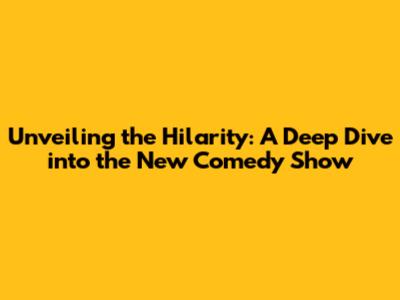 Unveiling the Hilarity: A Deep Dive into the New Comedy Show