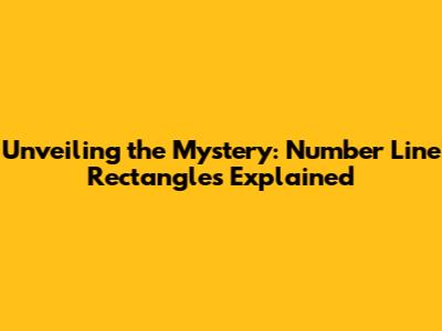Unveiling the Mystery: Number Line Rectangles Explained