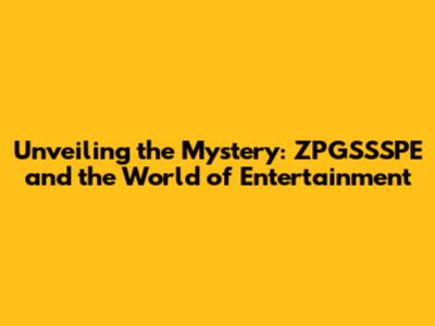 Unveiling the Mystery: ZPGSSSPE and the World of Entertainment