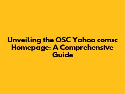 Unveiling the OSC Yahoo comsc Homepage: A Comprehensive Guide
