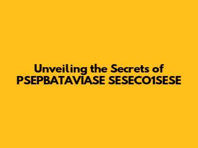 Unveiling the Secrets of PSEPBATAVIASE SESECO1SESE