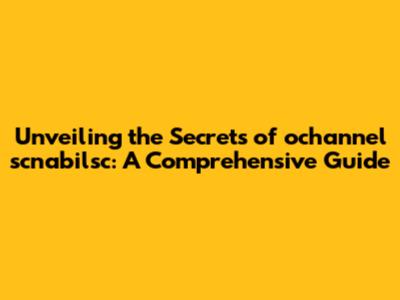 Unveiling the Secrets of ochannel scnabilsc: A Comprehensive Guide