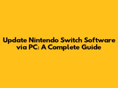 Update Nintendo Switch Software via PC: A Complete Guide