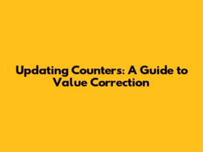 Updating Counters: A Guide to Value Correction