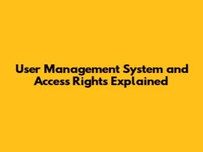 User Management System and Access Rights Explained