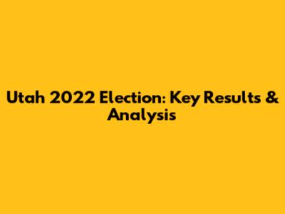 Utah 2022 Election: Key Results & Analysis