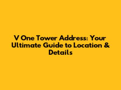 V One Tower Address: Your Ultimate Guide to Location & Details