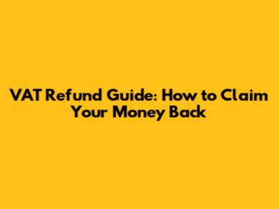 VAT Refund Guide: How to Claim Your Money Back