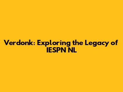 Verdonk: Exploring the Legacy of IESPN NL