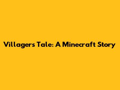Villager's Tale: A Minecraft Story