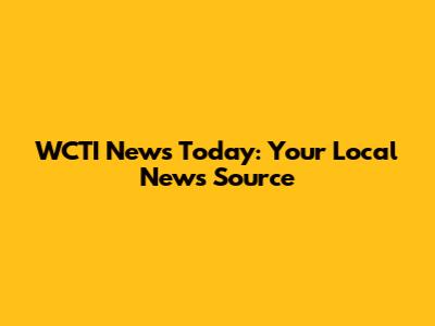 WCTI News Today: Your Local News Source