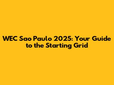 WEC Sao Paulo 2025: Your Guide to the Starting Grid