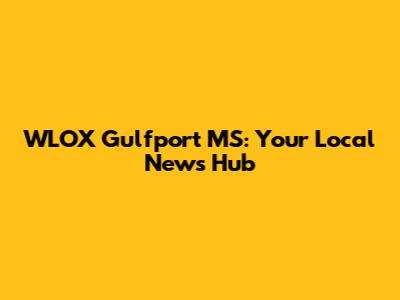 WLOX Gulfport MS: Your Local News Hub