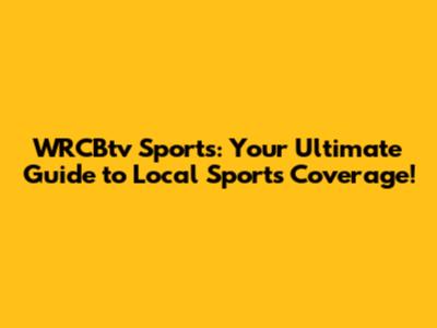 WRCBtv Sports: Your Ultimate Guide to Local Sports Coverage!