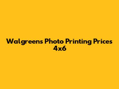Walgreens Photo Printing Prices 4x6