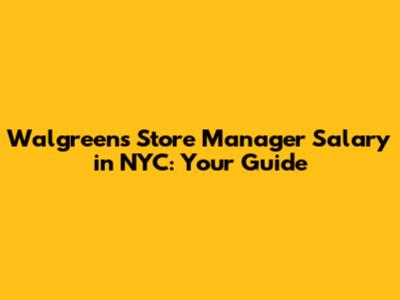 Walgreens Store Manager Salary in NYC: Your Guide