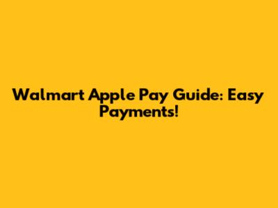 Walmart Apple Pay Guide: Easy Payments!