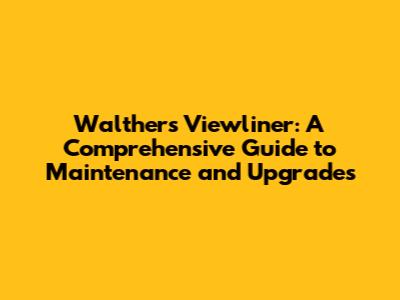 Walthers Viewliner: A Comprehensive Guide to Maintenance and Upgrades