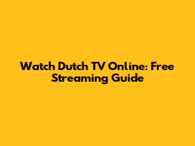 Watch Dutch TV Online: Free Streaming Guide