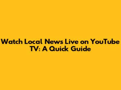 Watch Local News Live on YouTube TV: A Quick Guide