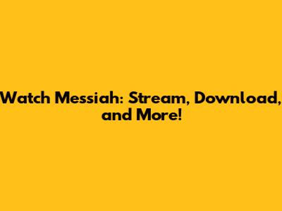 Watch Messiah: Stream, Download, and More!