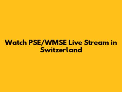 Watch PSE/WMSE Live Stream in Switzerland