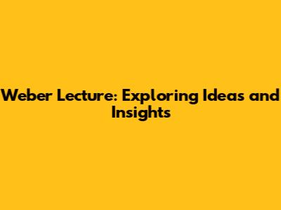 Weber Lecture: Exploring Ideas and Insights