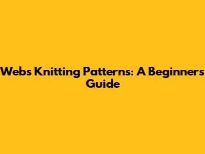 Webs Knitting Patterns: A Beginner's Guide
