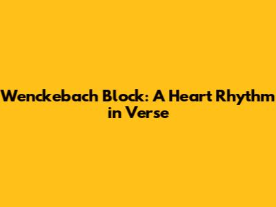 Wenckebach Block: A Heart Rhythm in Verse