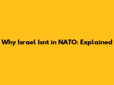 Why Israel Isn't in NATO: Explained