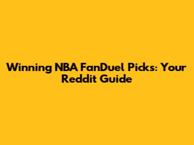 Winning NBA FanDuel Picks: Your Reddit Guide