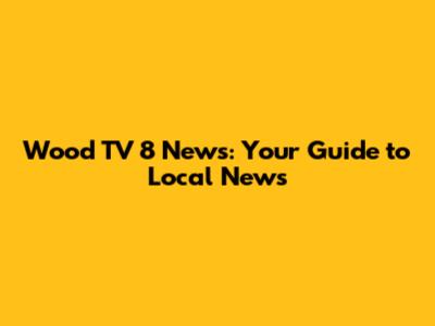 Wood TV 8 News: Your Guide to Local News
