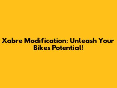 Xabre Modification: Unleash Your Bike's Potential!