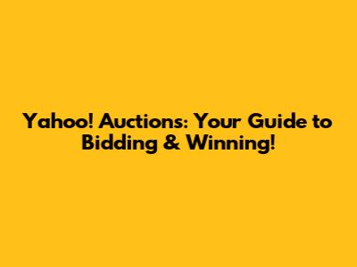 Yahoo! Auctions: Your Guide to Bidding & Winning!